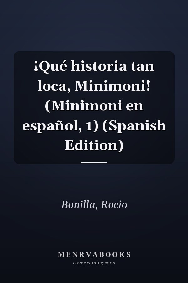 ¡Qué historia tan loca, Minimoni! (Minimoni en español, 1) (Spanish Edition)