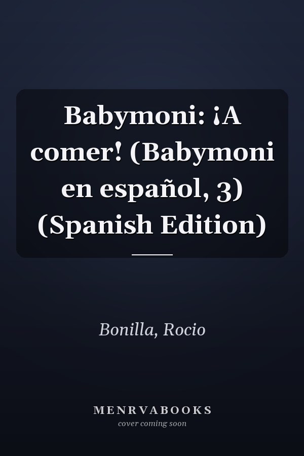 Babymoni: ¡A comer! (Babymoni en español, 3) (Spanish Edition)
