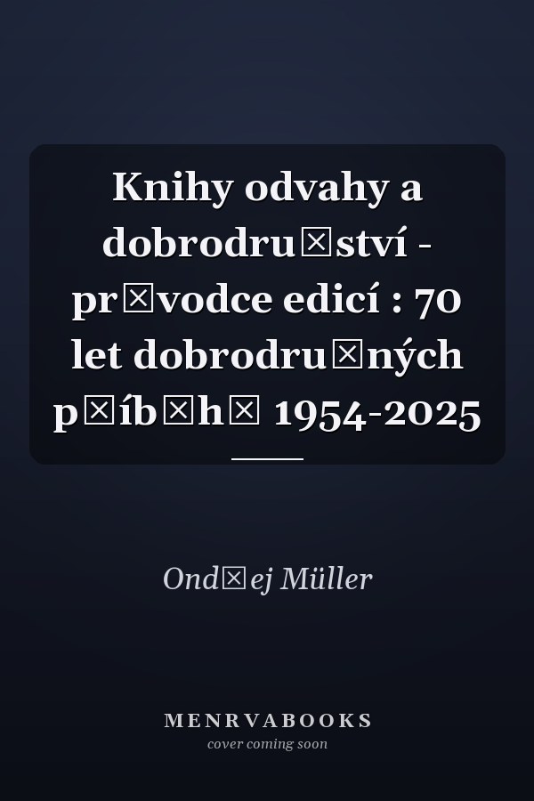 Knihy odvahy a dobrodružství - průvodce edicí : 70 let dobrodružných příběhů 1954-2025