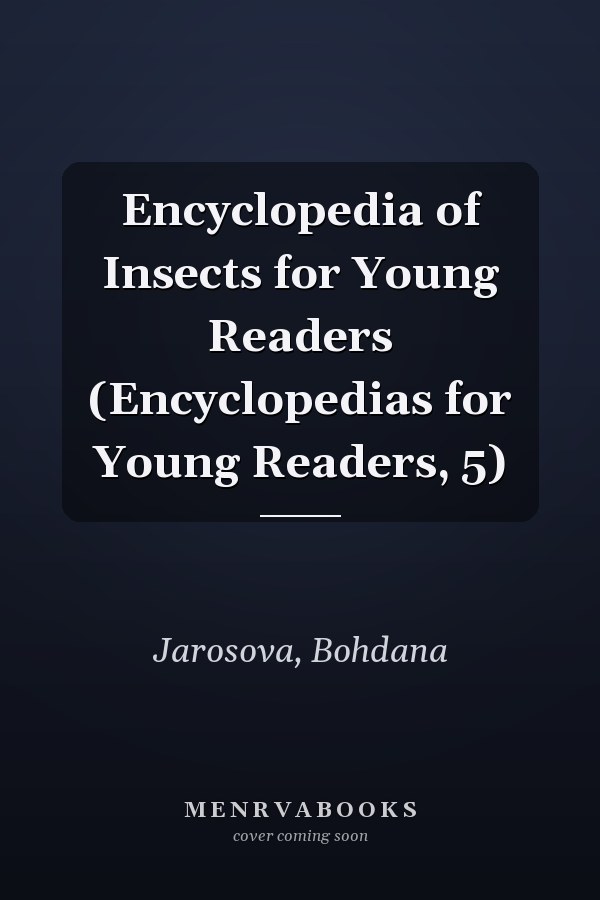 Encyclopedia of Insects for Young Readers (Encyclopedias for Young Readers, 5)