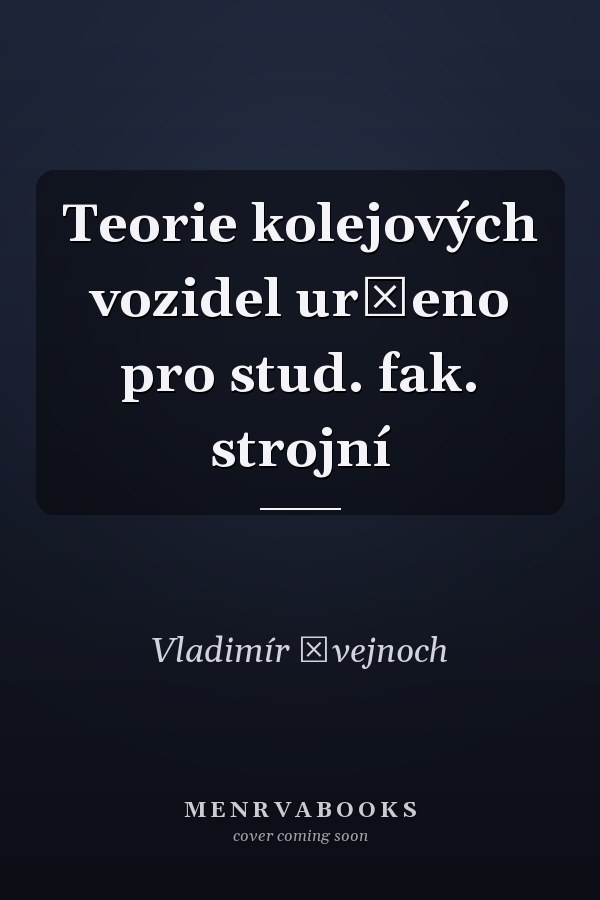 Teorie kolejových vozidel určeno pro stud. fak. strojní