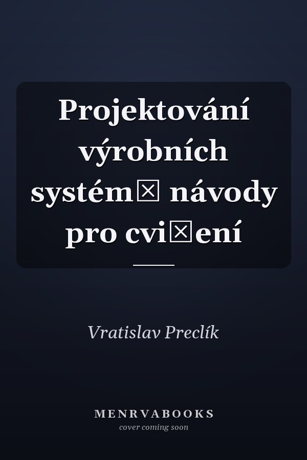 Projektování výrobních systémů návody pro cvičení