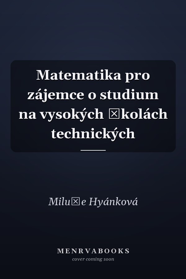 Matematika pro zájemce o studium na vysokých školách technických
