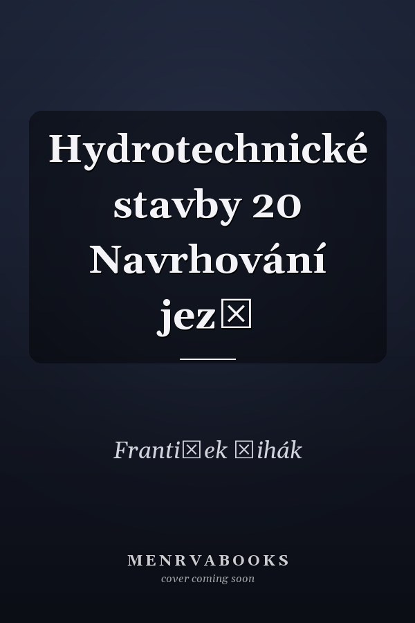Hydrotechnické stavby 20 Navrhování jezů