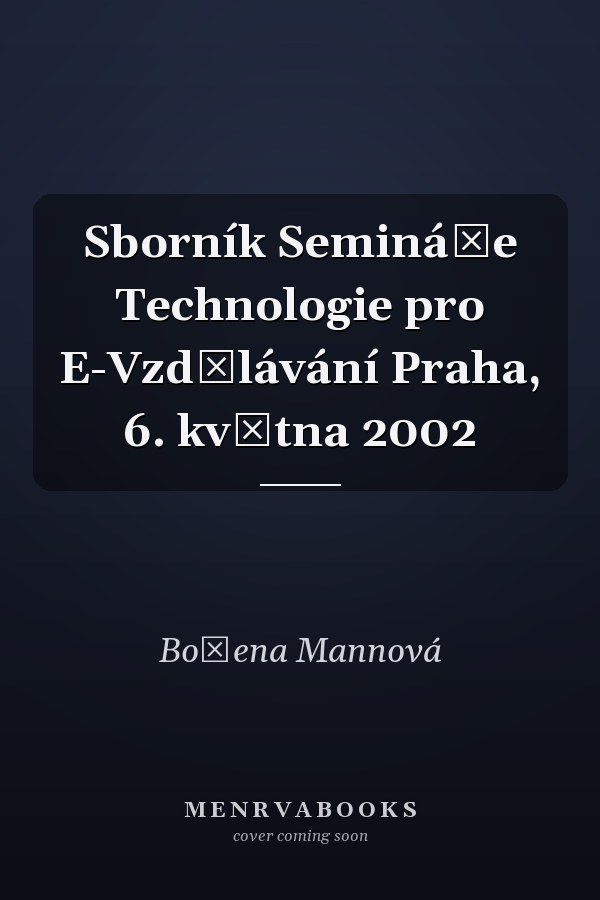 Sborník Semináře Technologie pro E-Vzdělávání Praha, 6. května 2002