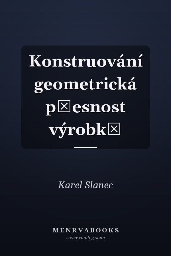 Konstruování geometrická přesnost výrobků