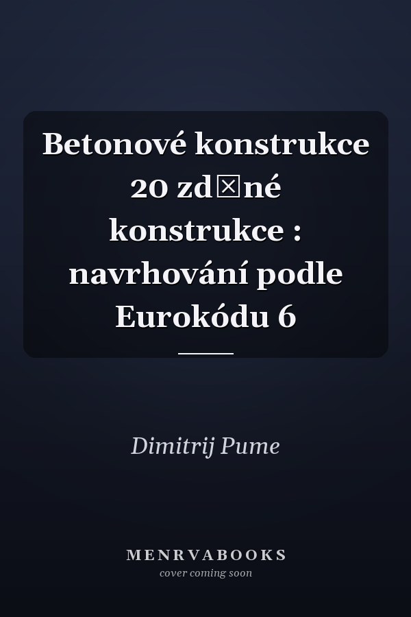 Betonové konstrukce 20 zděné konstrukce : navrhování podle Eurokódu 6