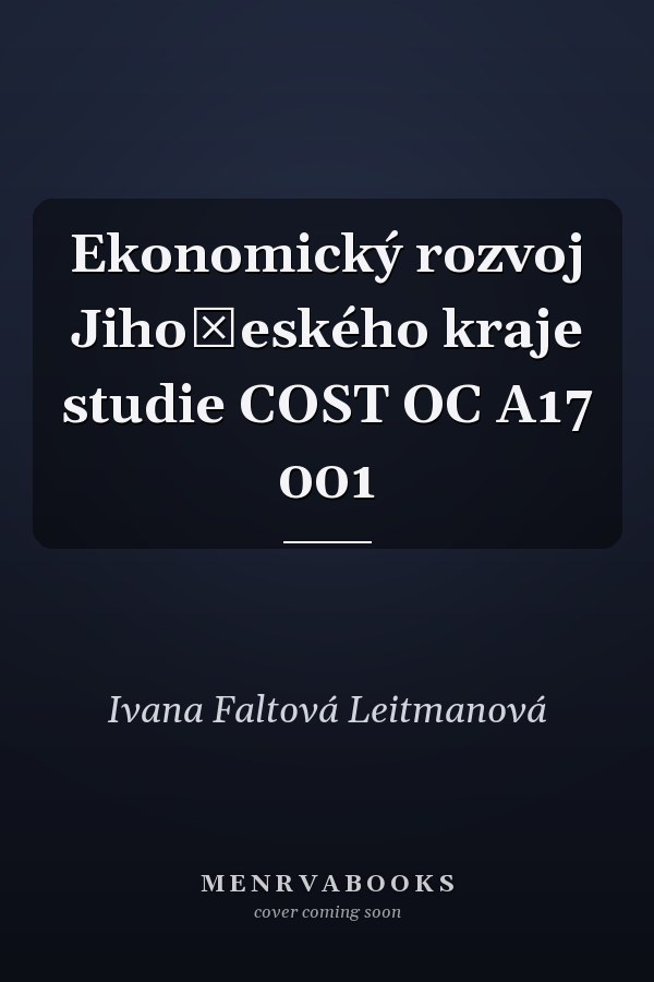 Ekonomický rozvoj Jihočeského kraje studie COST OC A17 001