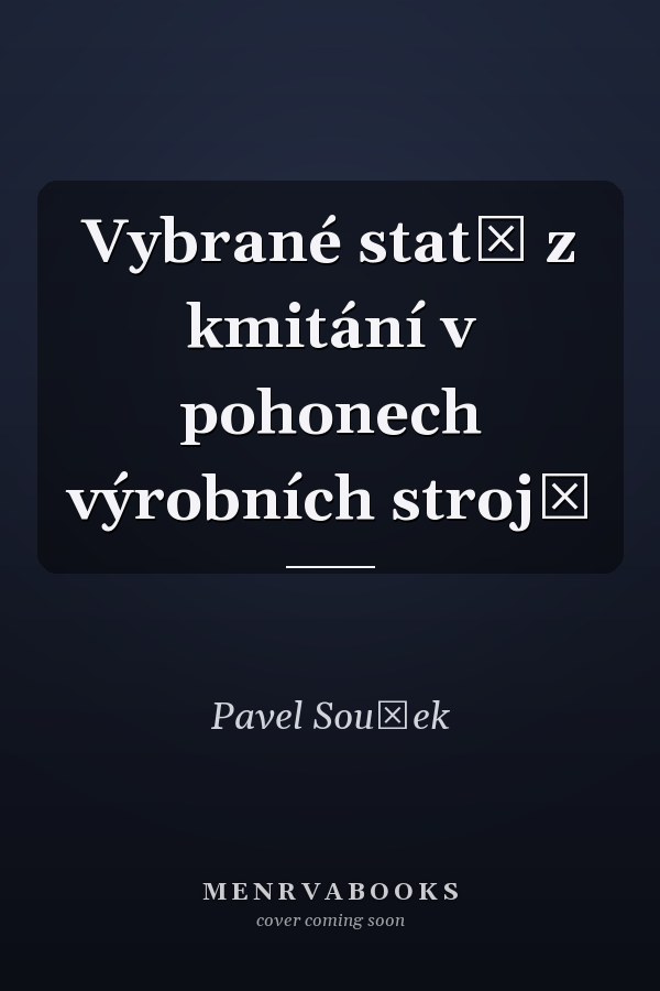 Vybrané statě z kmitání v pohonech výrobních strojů