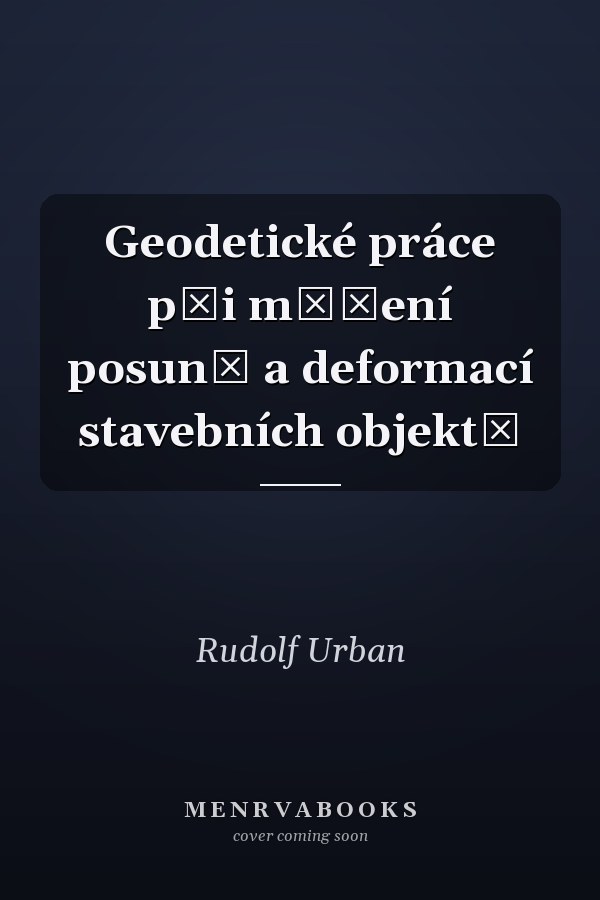 Geodetické práce při měření posunů a deformací stavebních objektů