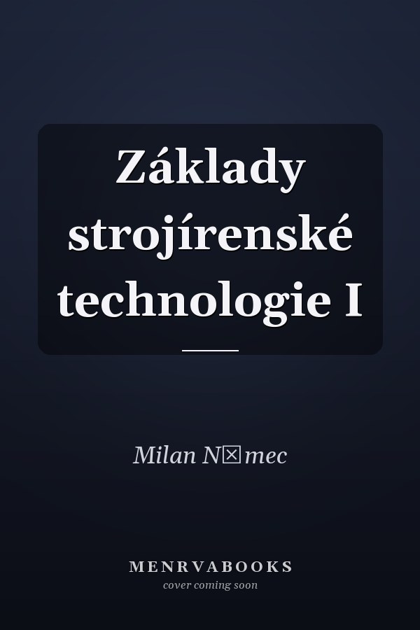 Základy strojírenské technologie I