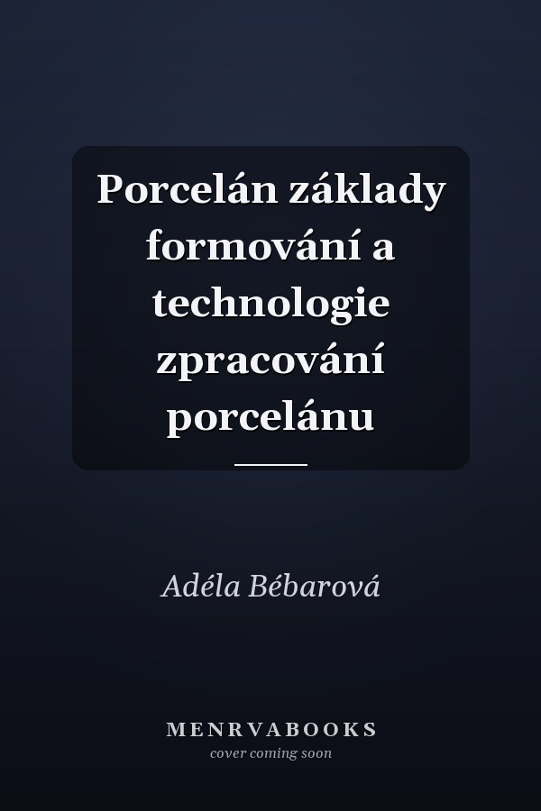 Porcelán základy formování a technologie zpracování porcelánu