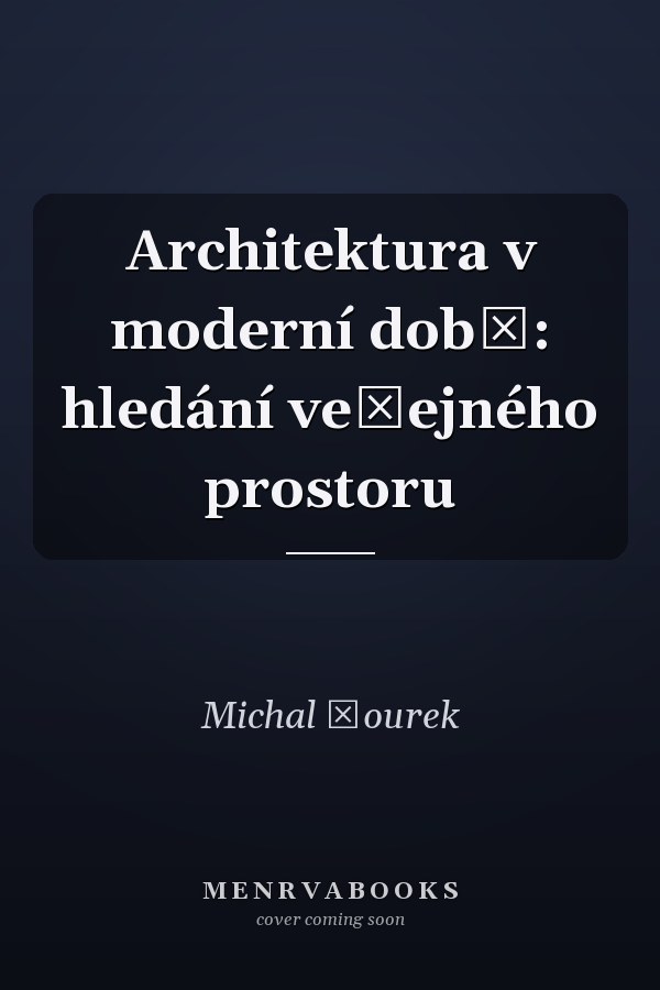 Architektura v moderní době: hledání veřejného prostoru