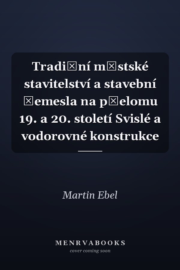 Tradiční městské stavitelství a stavební řemesla na přelomu 19. a 20. století Svislé a vodorovné konstrukce