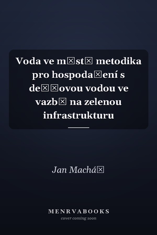 Voda ve městě metodika pro hospodaření s dešťovou vodou ve vazbě na zelenou infrastrukturu