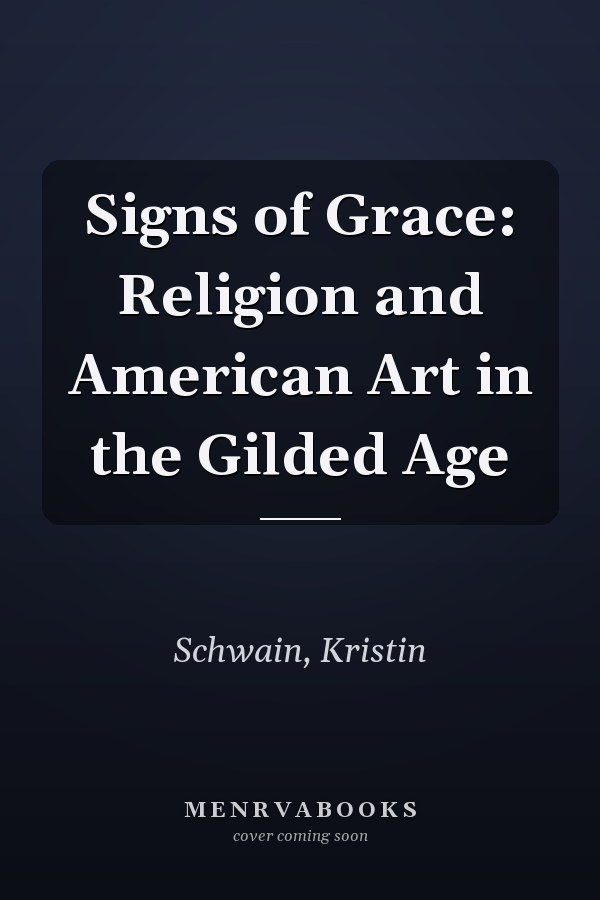 Signs of Grace: Religion and American Art in the Gilded Age
