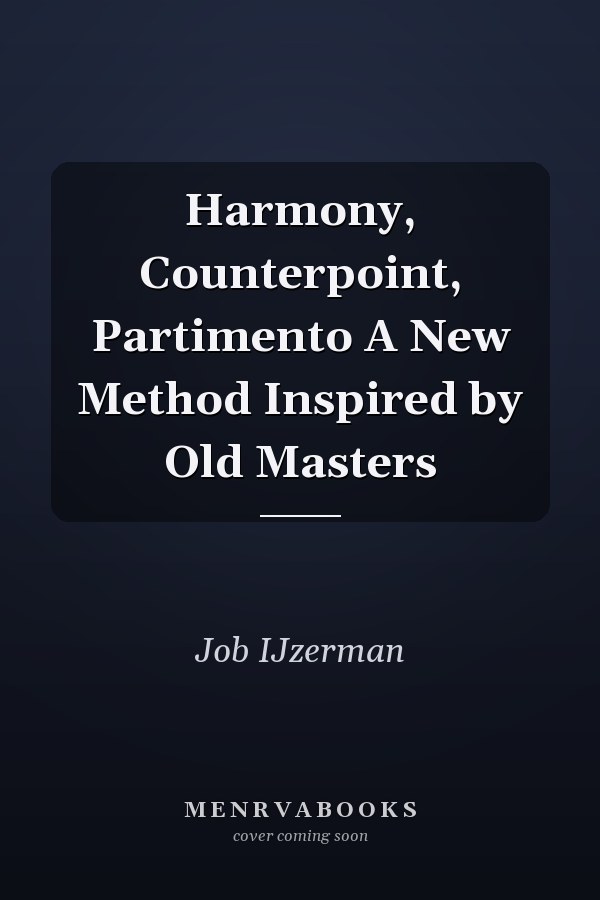Harmony, Counterpoint, Partimento A New Method Inspired by Old Masters