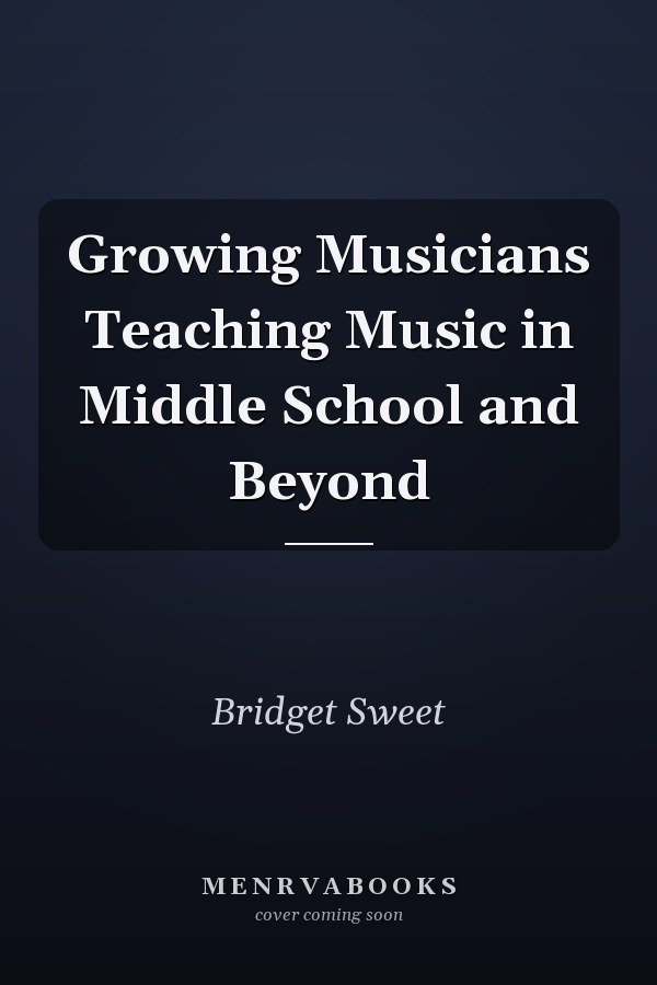 Growing Musicians Teaching Music in Middle School and Beyond