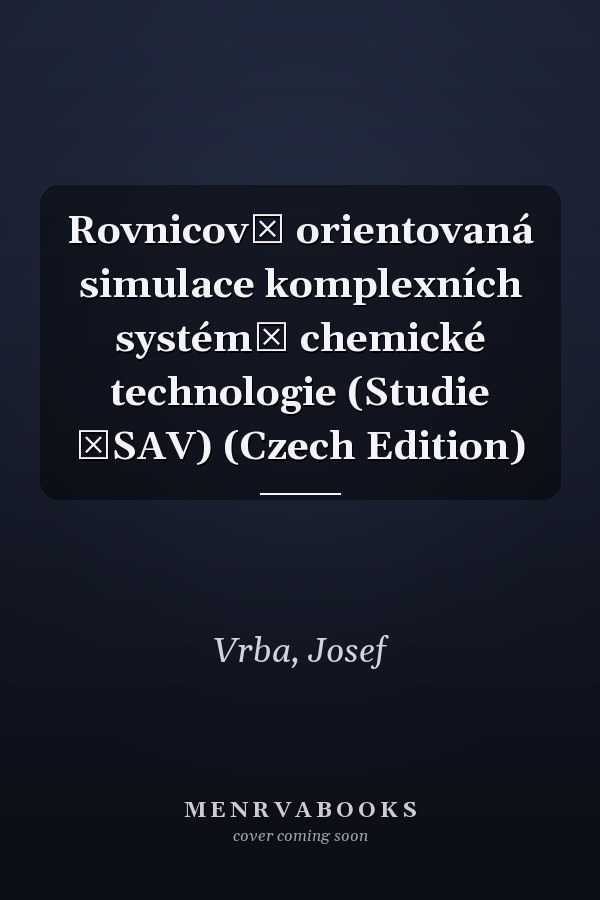 Rovnicově orientovaná simulace komplexních systémů chemické technologie (Studie ČSAV) (Czech Edition)
