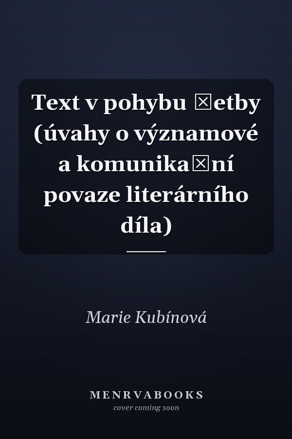 Text v pohybu četby (úvahy o významové a komunikační povaze literárního díla)