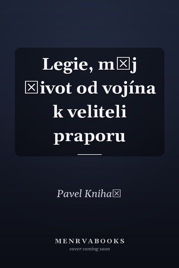 Legie, můj život od vojína k veliteli praporu