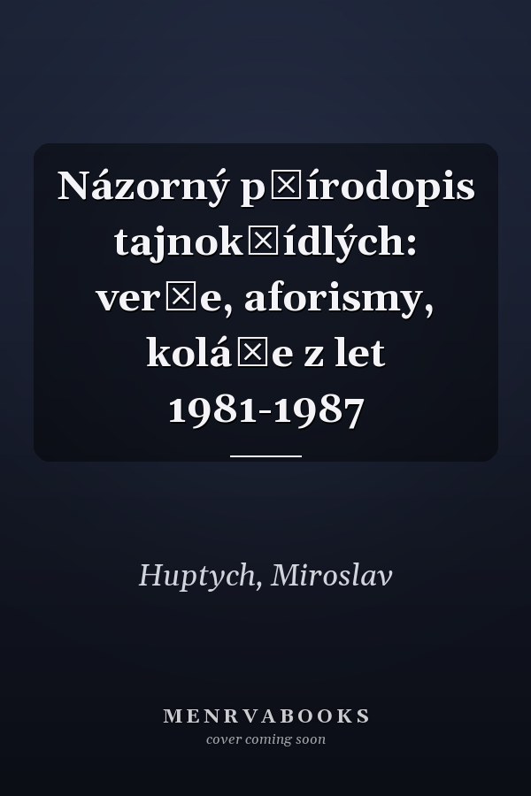 Názorný přírodopis tajnokřídlých: verše, aforismy, koláže z let 1981-1987