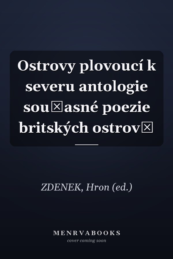 Ostrovy plovoucí k severu antologie současné poezie britských ostrovů