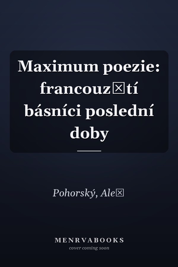 Maximum poezie: francouzští básníci poslední doby