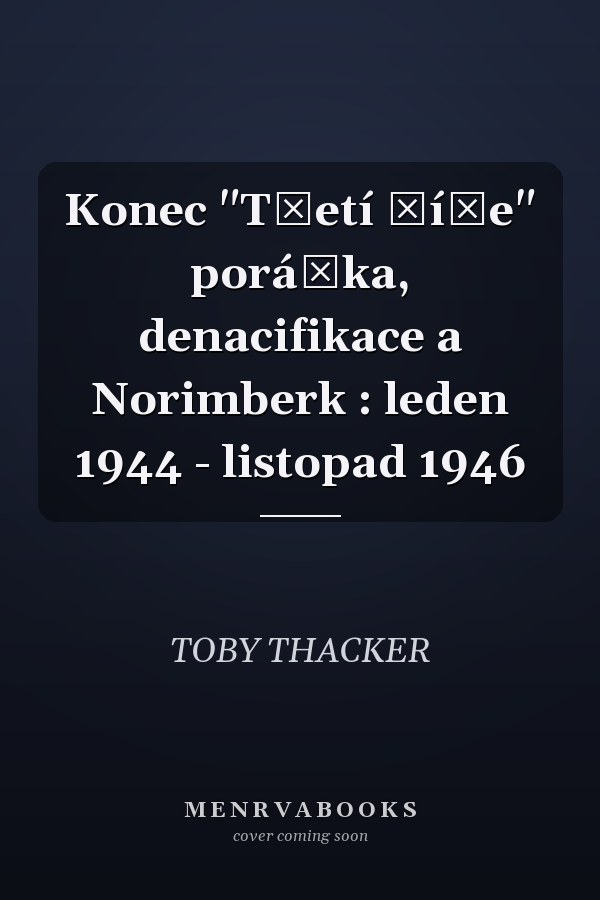 Konec "Třetí říše" porážka, denacifikace a Norimberk : leden 1944 - listopad 1946