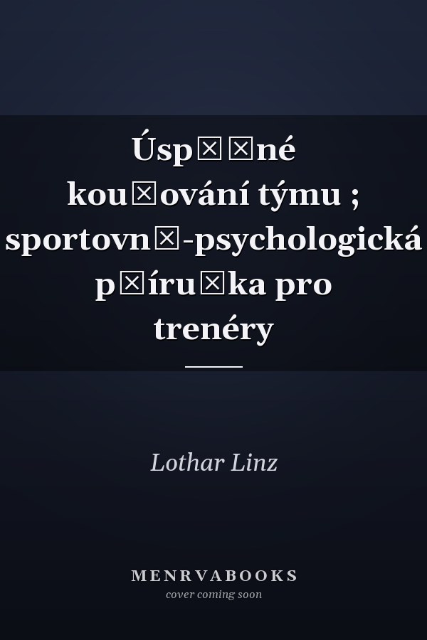 Úspěšné koučování týmu ; sportovně-psychologická příručka pro trenéry