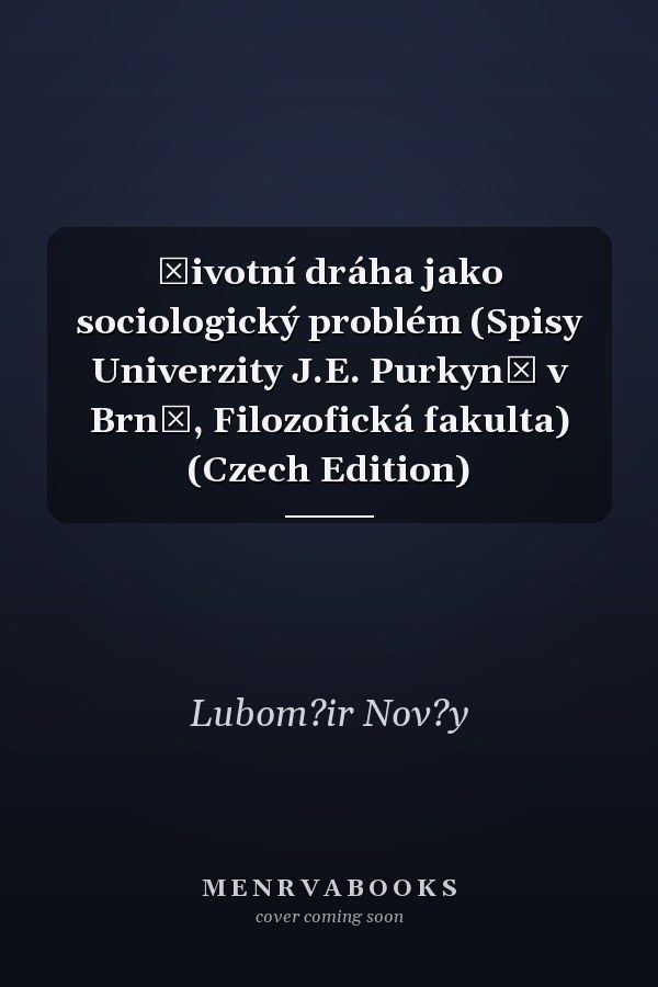 Životní dráha jako sociologický problém (Spisy Univerzity J.E. Purkyně v Brně, Filozofická fakulta) (Czech Edition)