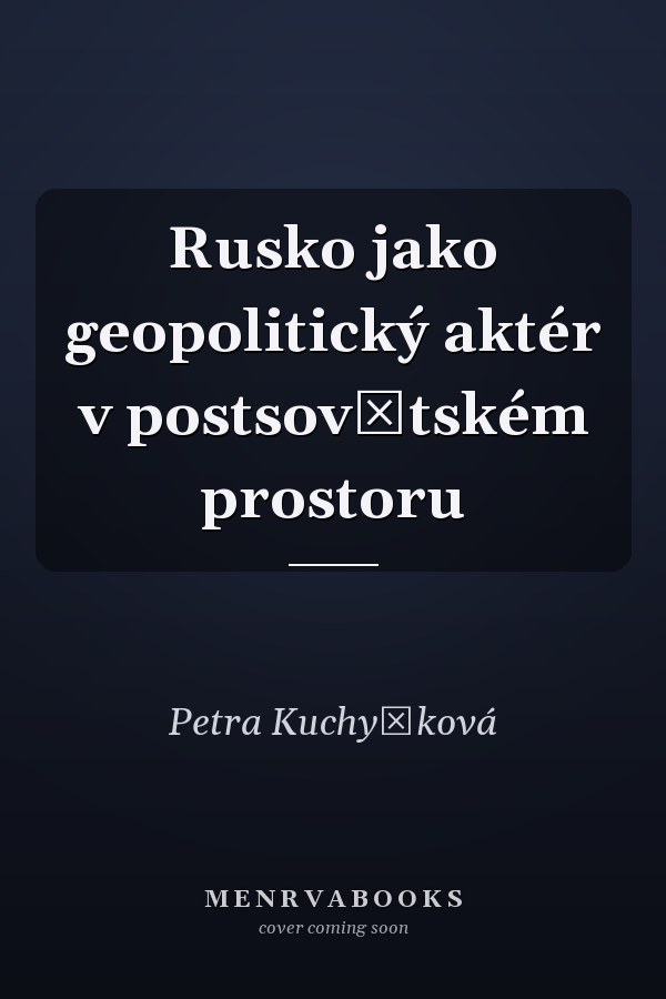 Rusko jako geopolitický aktér v postsovětském prostoru