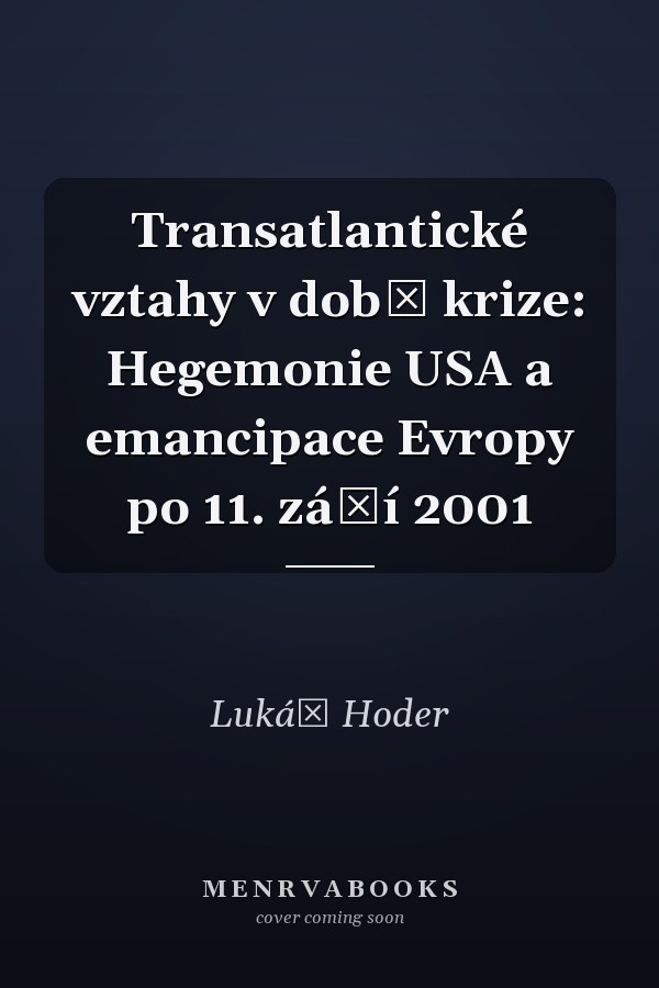 Transatlantické vztahy v době krize: Hegemonie USA a emancipace Evropy po 11. září 2001