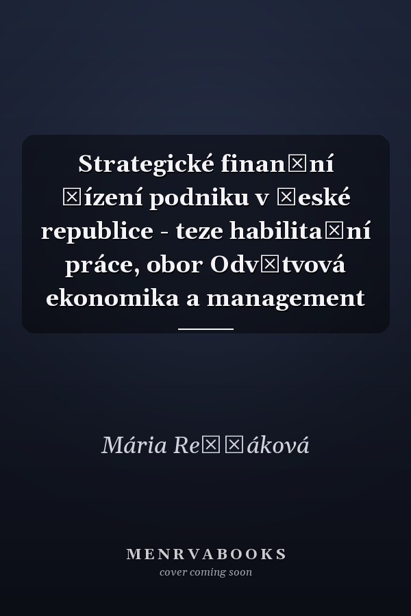 Strategické finanční řízení podniku v České republice - teze habilitační práce, obor Odvětvová ekonomika a management