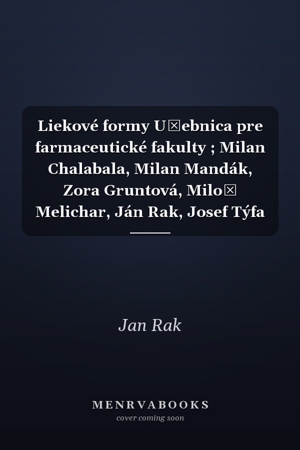 Liekové formy Učebnica pre farmaceutické fakulty ; Milan Chalabala, Milan Mandák, Zora Gruntová, Miloš Melichar, Ján Rak, Josef Týfa