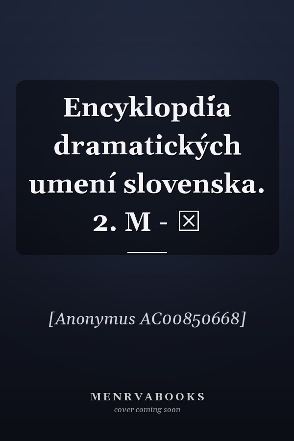 Encyklopd́ia dramatických umení slovenska. 2. M - Ž