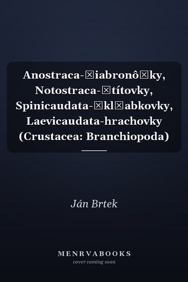 Anostraca-žiabronôžky, Notostraca-štítovky, Spinicaudata-škl̕abkovky, Laevicaudata-hrachovky (Crustacea: Branchiopoda)