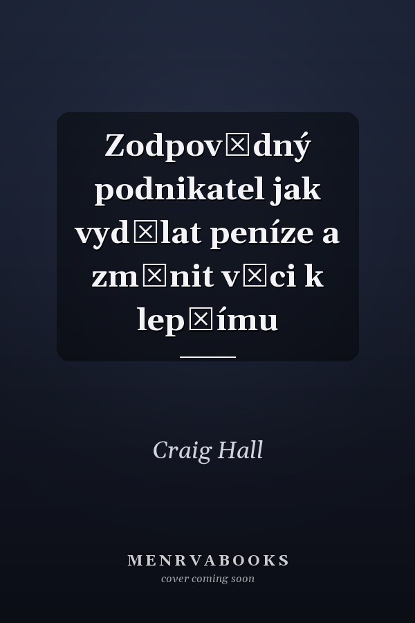 Zodpovědný podnikatel jak vydělat peníze a změnit věci k lepšímu