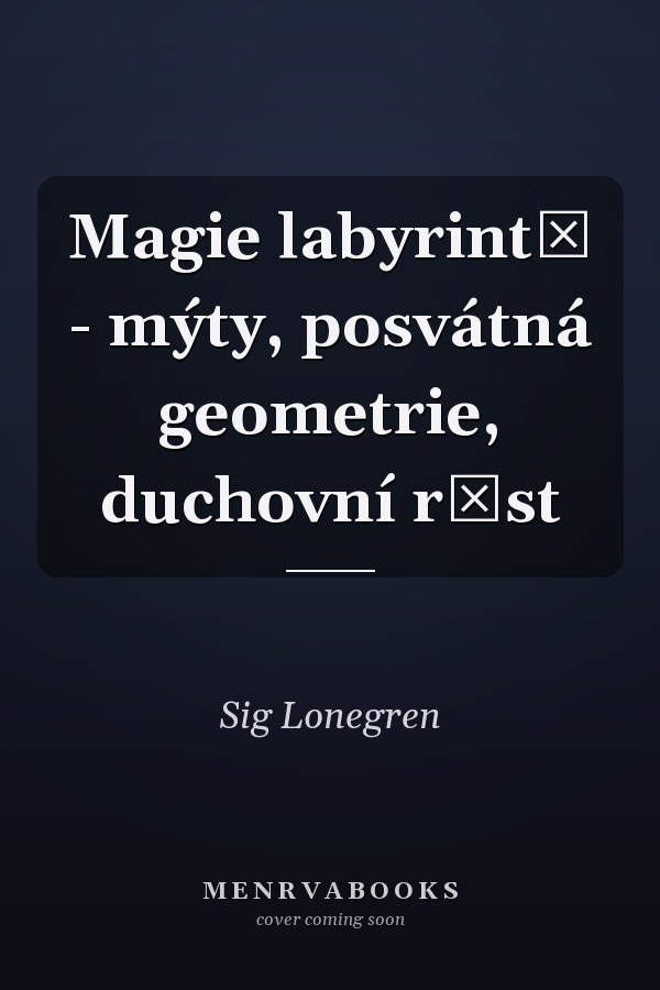Magie labyrintů - mýty, posvátná geometrie, duchovní růst