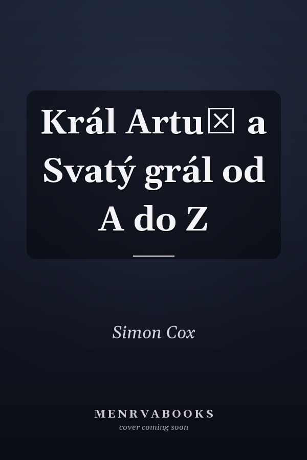 Král Artuš a Svatý grál od A do Z
