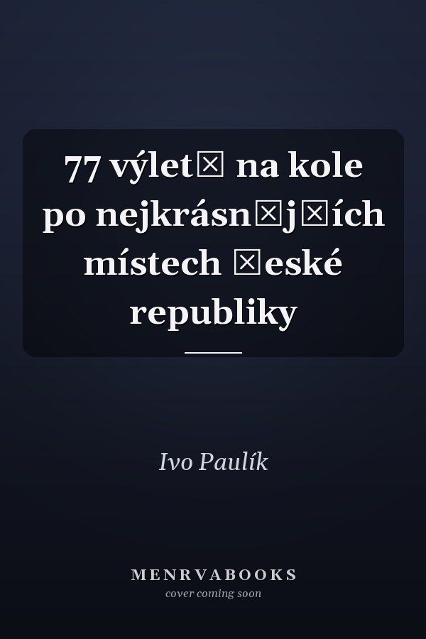77 výletů na kole po nejkrásnějších místech České republiky