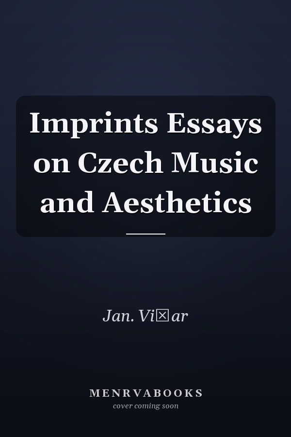 Imprints Essays on Czech Music and Aesthetics
