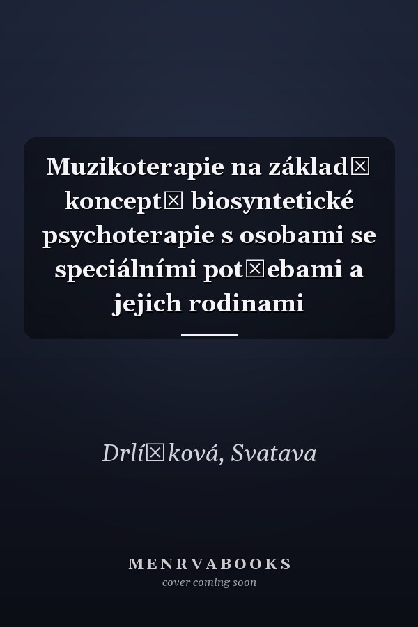 Muzikoterapie na základě konceptů biosyntetické psychoterapie s osobami se speciálními potřebami a jejich rodinami