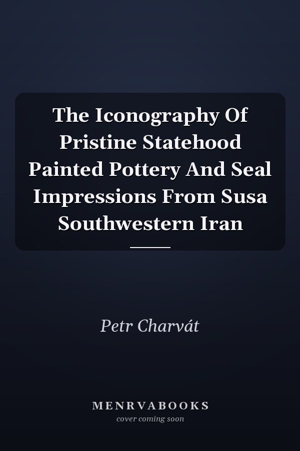 The Iconography Of Pristine Statehood Painted Pottery And Seal Impressions From Susa Southwestern Iran