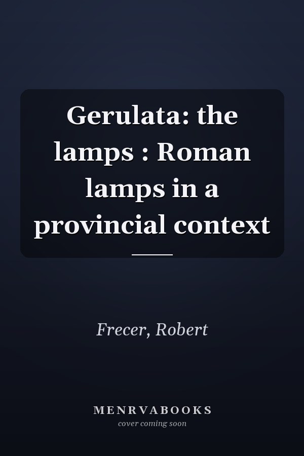 Gerulata: the lamps : Roman lamps in a provincial context