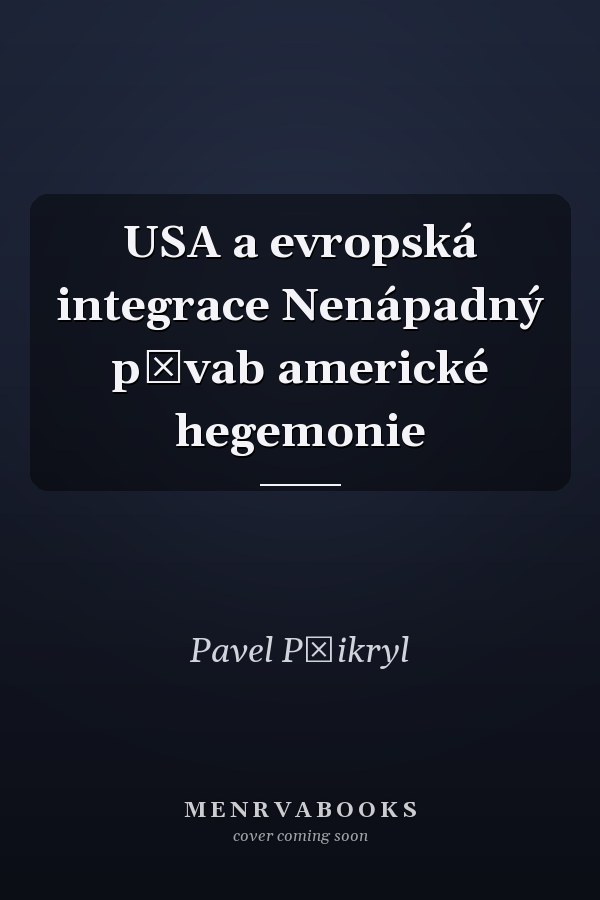 USA a evropská integrace Nenápadný půvab americké hegemonie