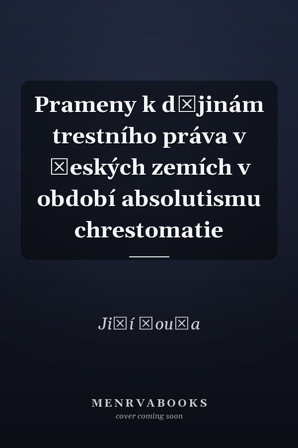 Prameny k dějinám trestního práva v českých zemích v období absolutismu chrestomatie