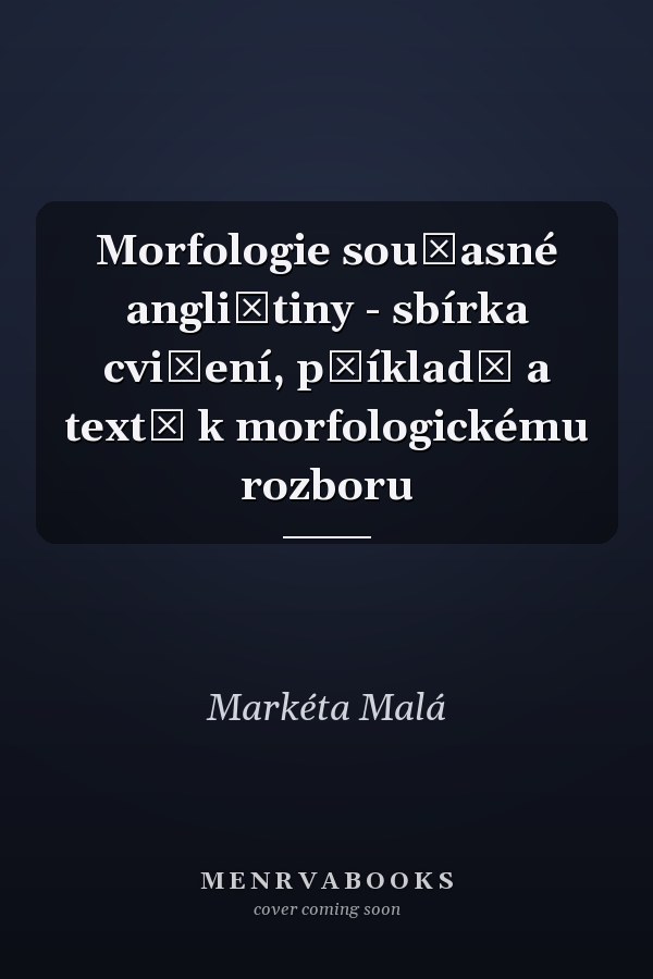 Morfologie současné angličtiny - sbírka cvičení, příkladů a textů k morfologickému rozboru
