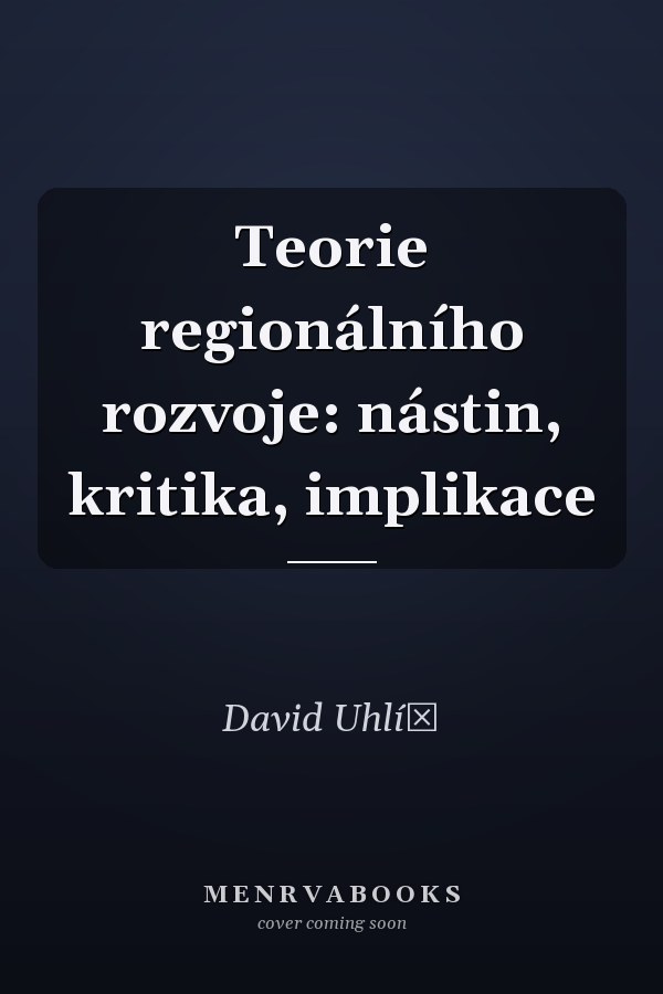 Teorie regionálního rozvoje: nástin, kritika, implikace