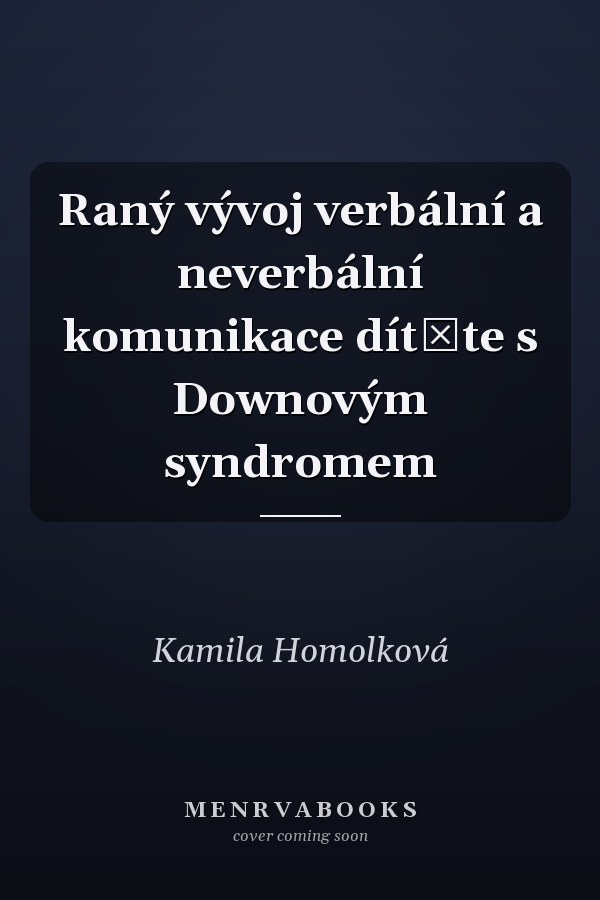 Raný vývoj verbální a neverbální komunikace dítěte s Downovým syndromem